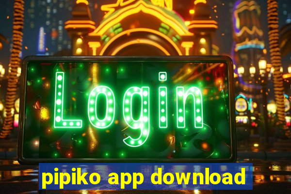 pipiko app download